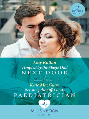 cover image of Tempted by the Single Dad Next Door / Resisting the Off-Limits Paediatrician
